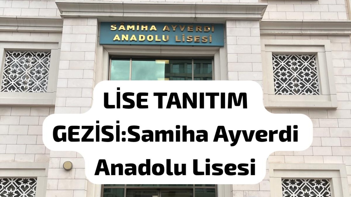 Lise Tanıtım Gezisi: Samiha Ayverdi Anadolu Lisesi
