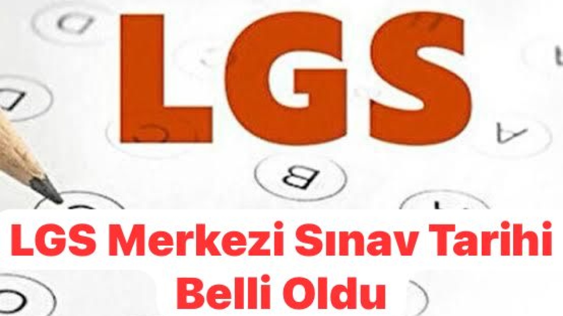 LGS MERKEZİ SINAV TARİHİ BELLİ OLDU